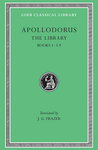Apollodorus The Library, Volume I Loeb Classical Library