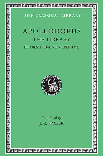 Apollodorus The Library, Volume II Loeb Classical Library