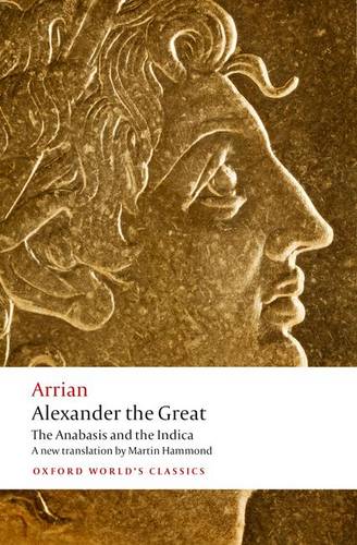 Arrian Alexander the Great, The Anabasis and the Indica Oxford World’s Classics