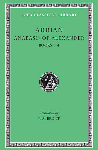 Arrian Anabasis of Alexander, Volume 1 Loeb Classical Library