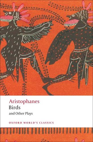 Birds and Other Plays Aristophanes (Oxford World's Classics)
