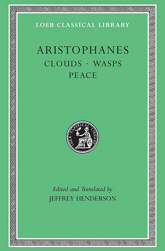 Clouds Wasps Peace Aristophanes (Loeb Classical Library)