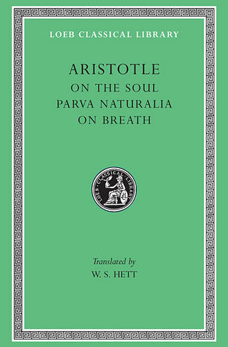 On The Soul. Parva Naturalia. On Breath. (Loeb Classical Library) by Aristotle