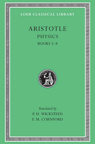 Physics, Volume II Books 5-8 (Loeb Classical Library) by Aristotle