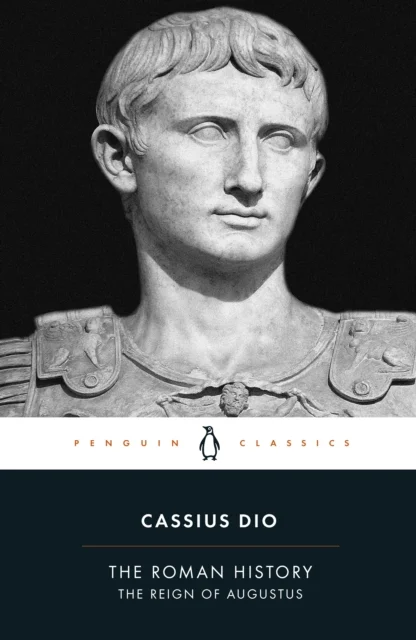 Cassius Dio The Roman History The Reign of Augustus Penguin Classics