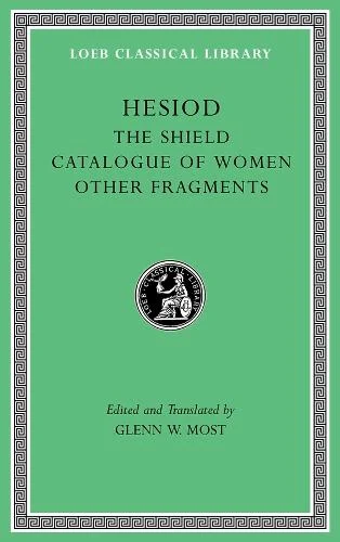 Hesiod The Shield. Catalogue of Women. Other Fragments. (Loeb Classical Library)