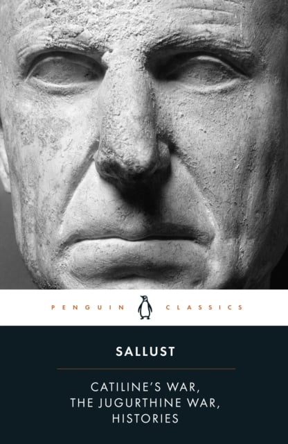 Catiline's War, The Jugurthine War, Histories Sallust (Penguin Classics)
