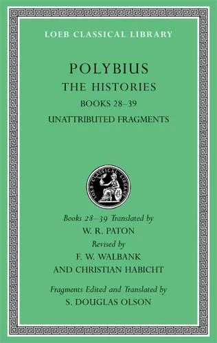 The Histories, Volume VI, Books 28-39. Fragments. Polybius (Loeb Classical Library)