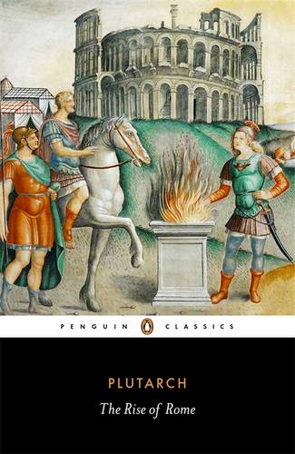 Plutarch The Rise of Rome Penguin Classics