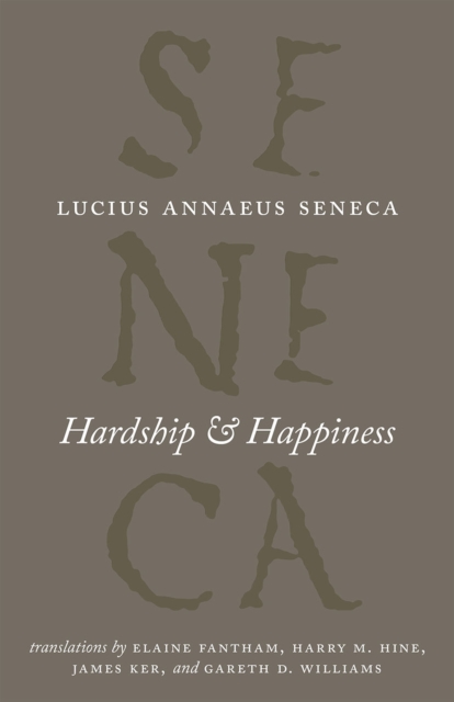 Seneca Hardship and Happiness (The Complete Works of Lucius Annaeus Seneca)
