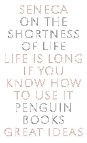 Seneca On the Shortness of Life Penguin Great Ideas