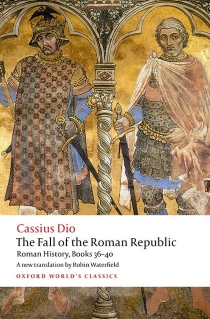 The Fall of the Roman Republic Cassius Dio